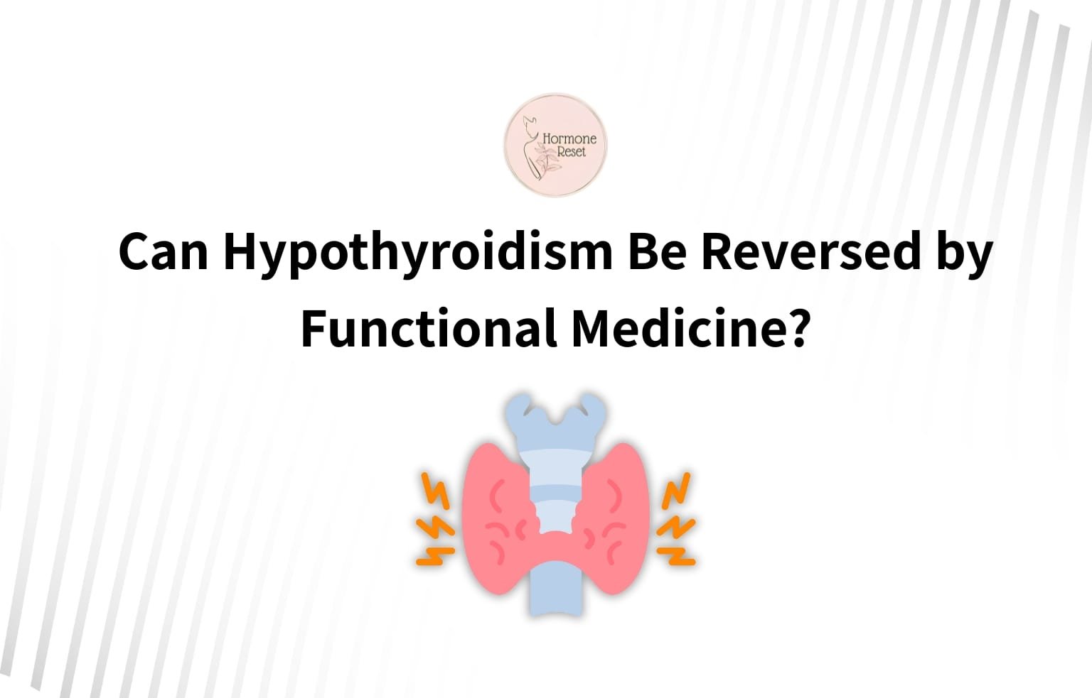 Can Hypothyroidism Be Reversed by Functional Medicine?